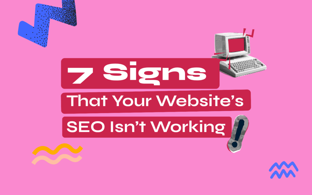 7 Signs That Your Website’s SEO Isn’t Working