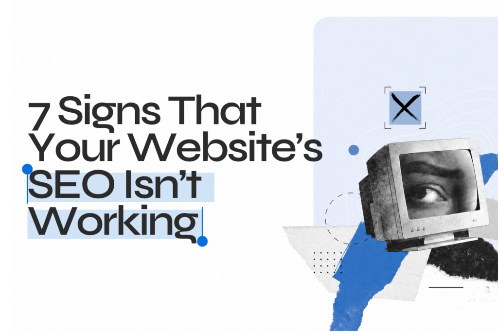 7 Signs That Your Website’s SEO Isn’t Working