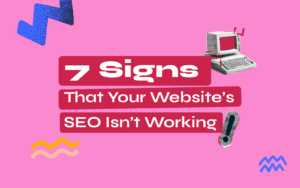 7 Signs That Your Website’s SEO Isn’t Working