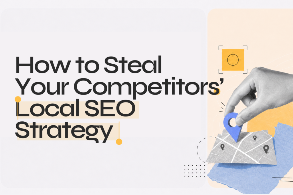 How to Steal Your Competitors’ Local SEO Strategy
