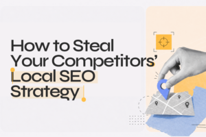 How to Steal Your Competitors’ Local SEO Strategy