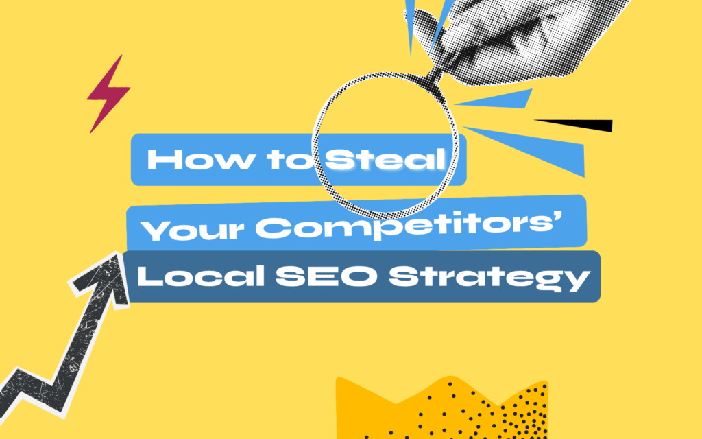 How to Steal Your Competitors’ Local SEO Strategy